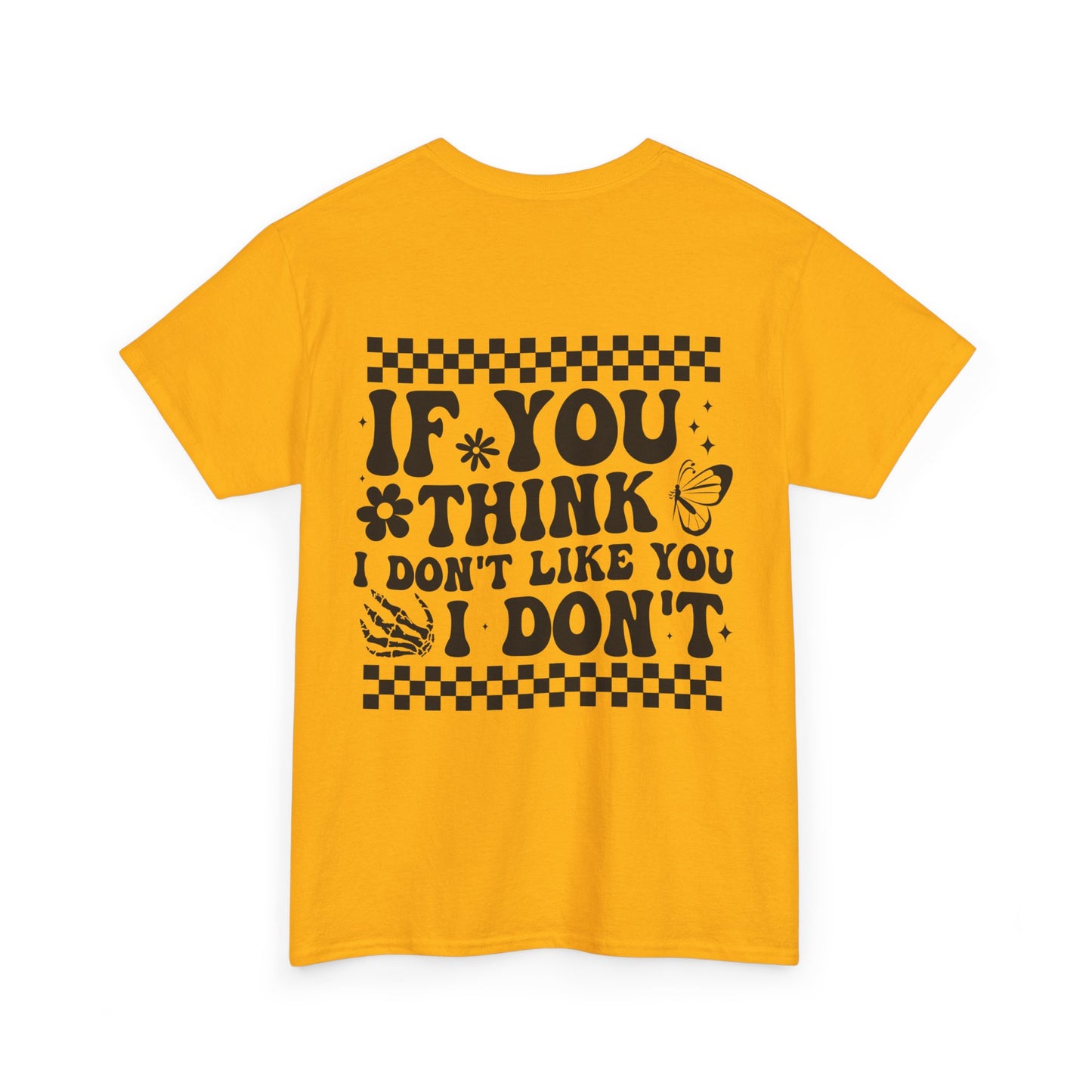 If You Think I Don’t Like You Cotton Tee