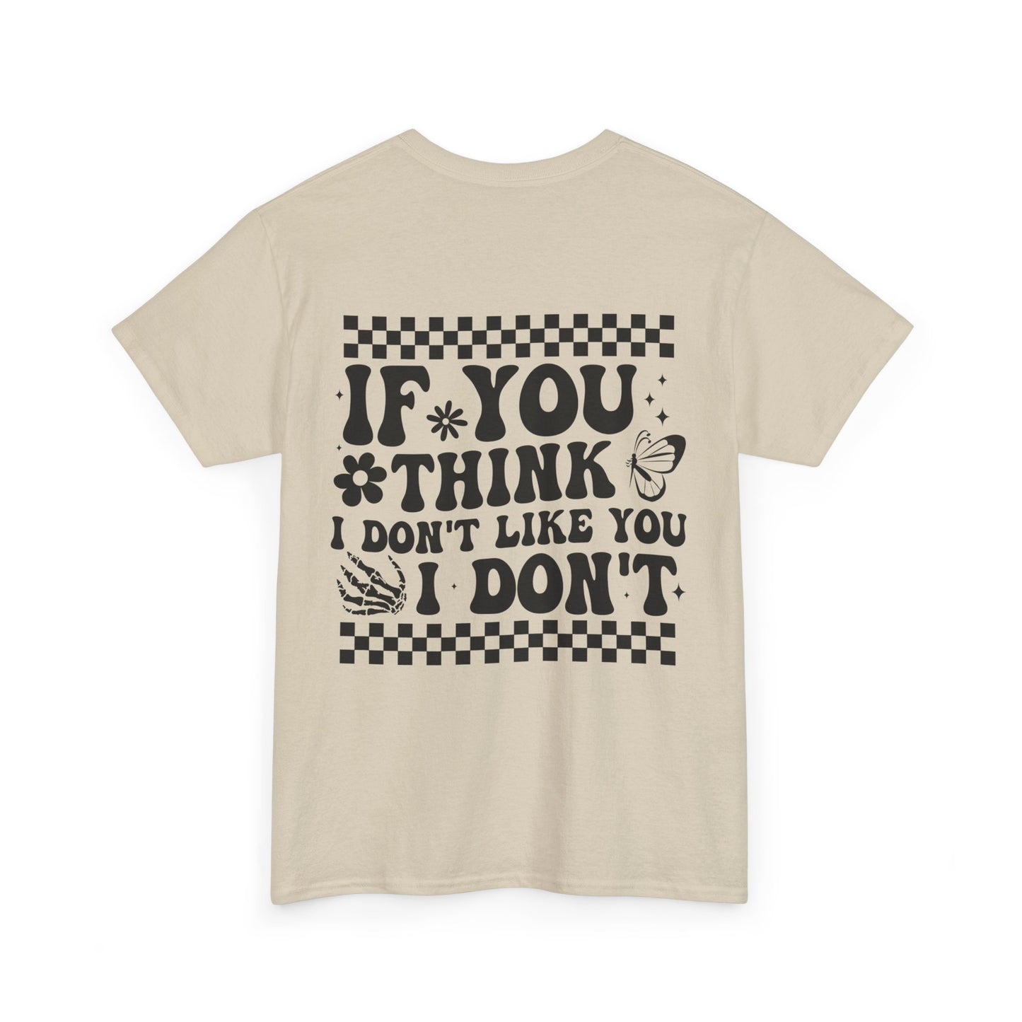 If You Think I Don’t Like You Cotton Tee