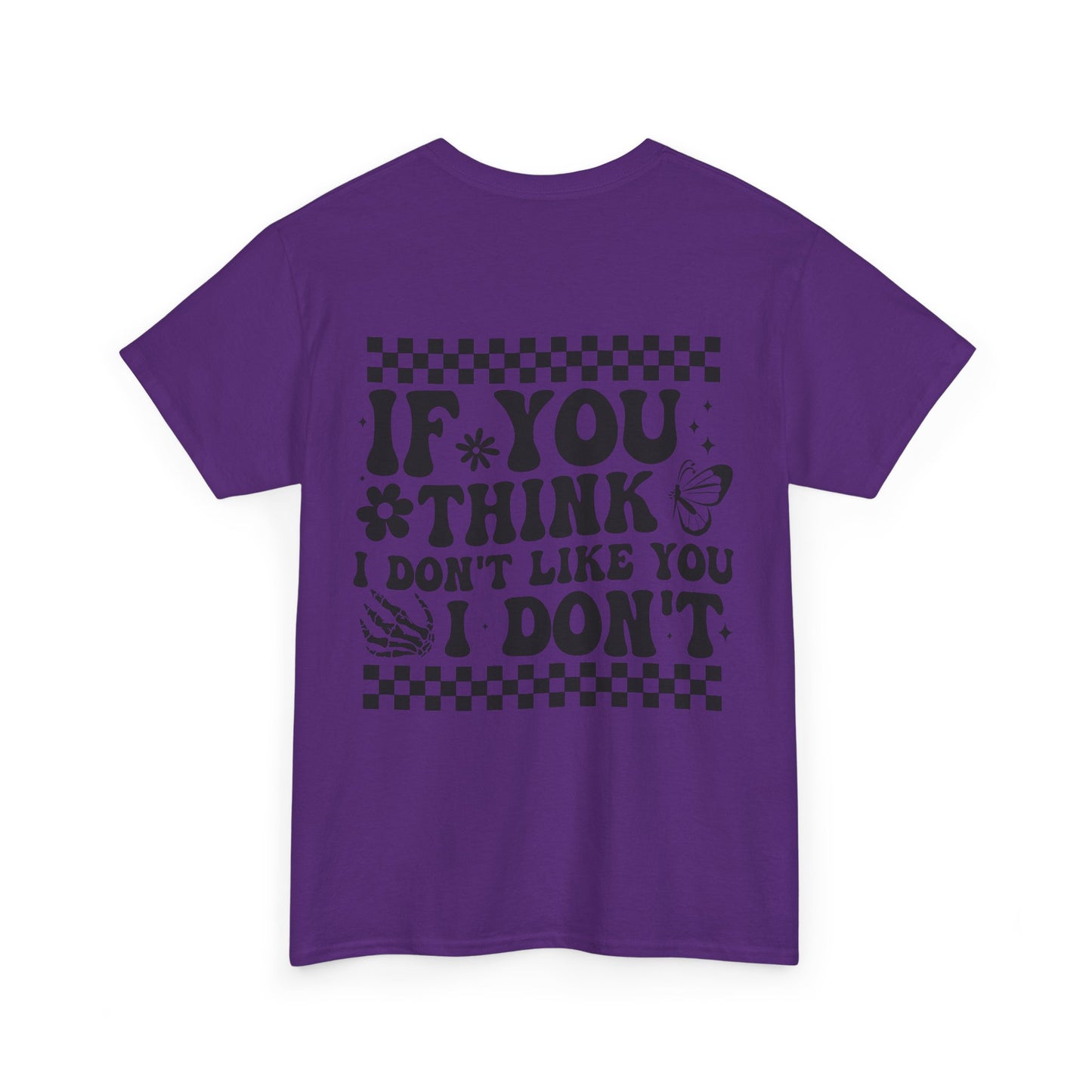 If You Think I Don’t Like You Cotton Tee