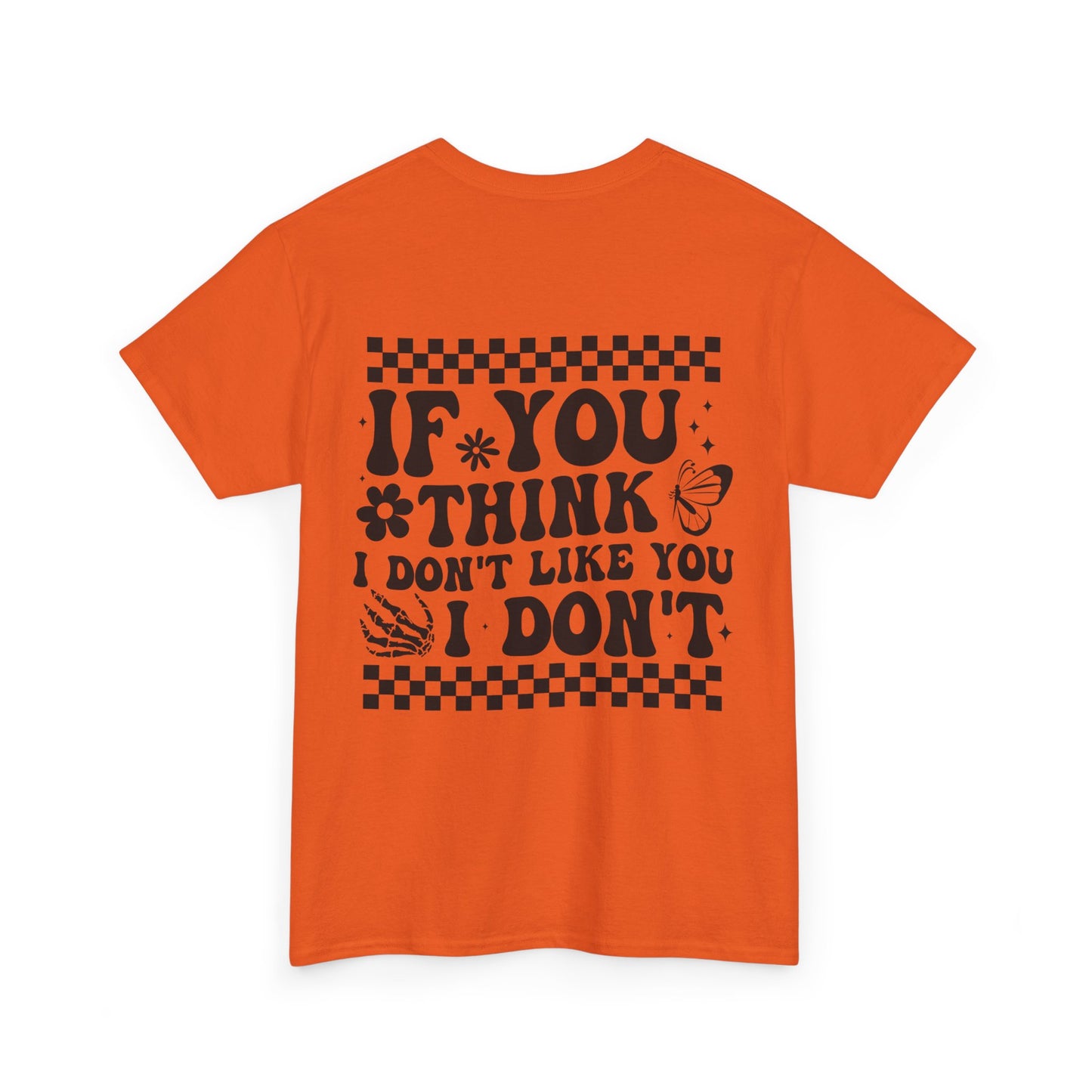 If You Think I Don’t Like You Cotton Tee