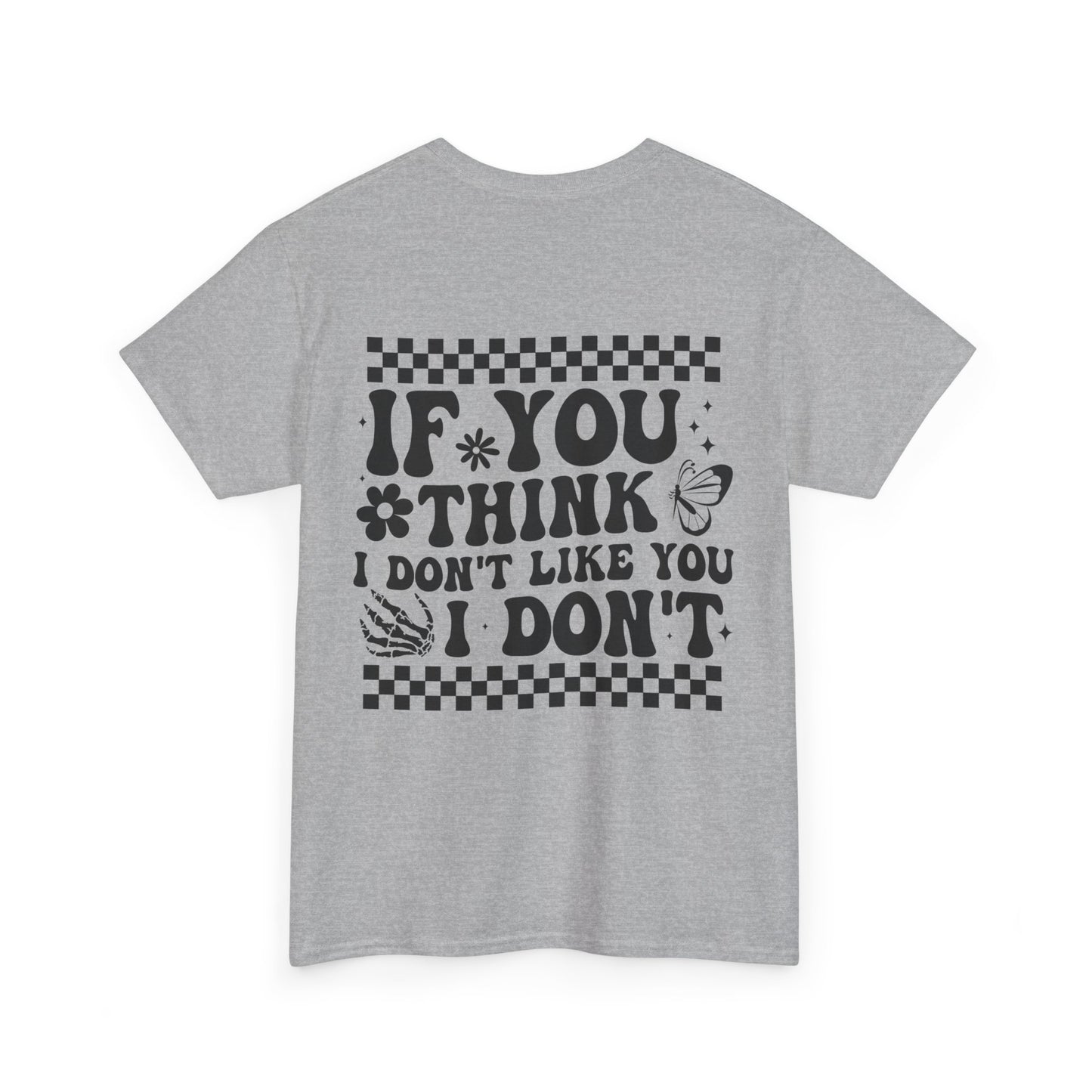 If You Think I Don’t Like You Cotton Tee