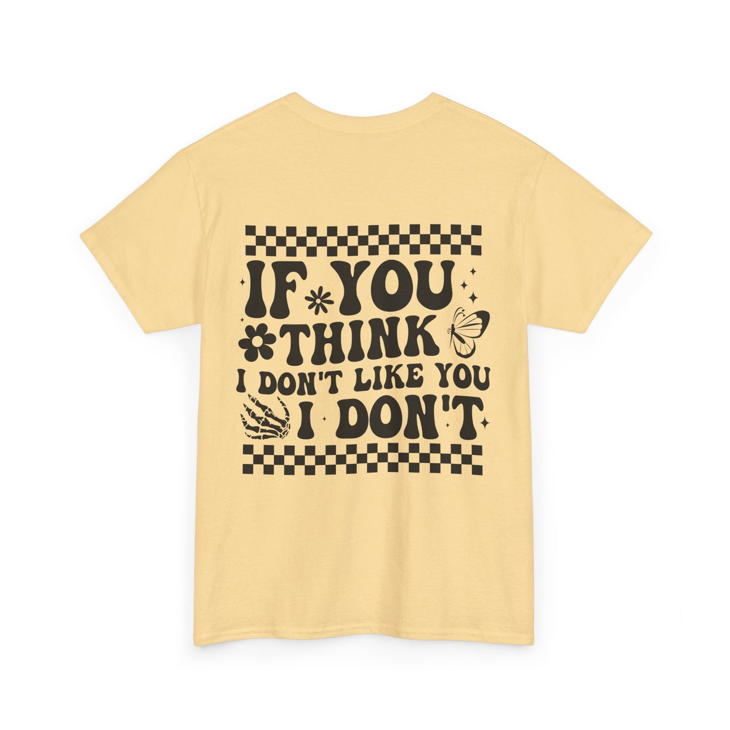 If You Think I Don’t Like You Cotton Tee