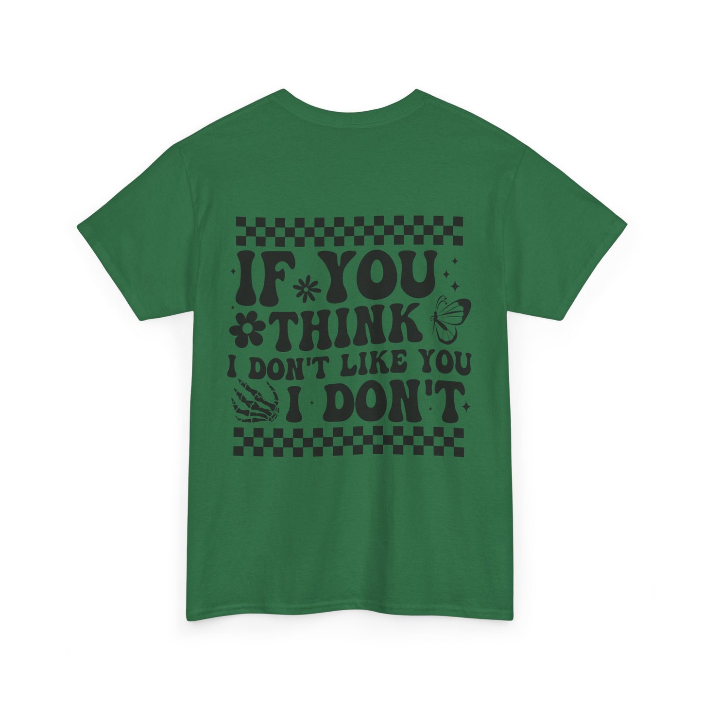 If You Think I Don’t Like You Cotton Tee