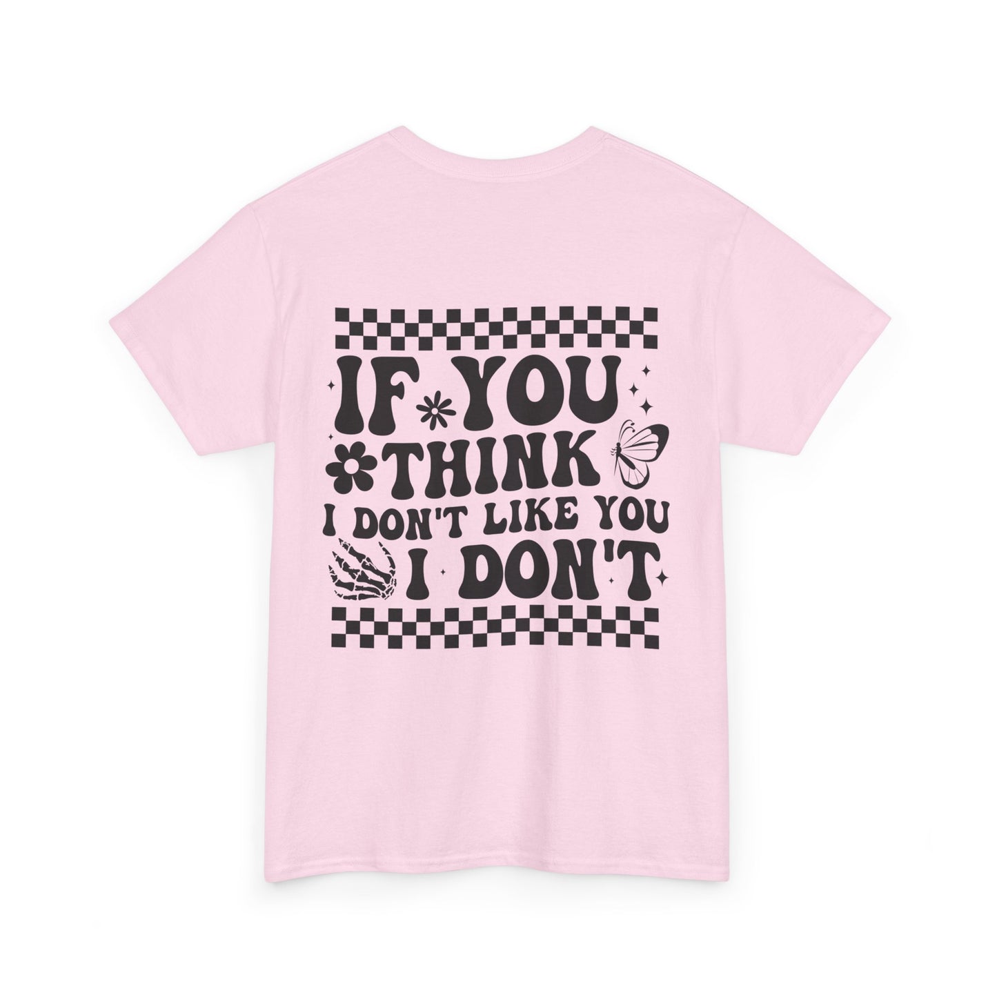 If You Think I Don’t Like You Cotton Tee