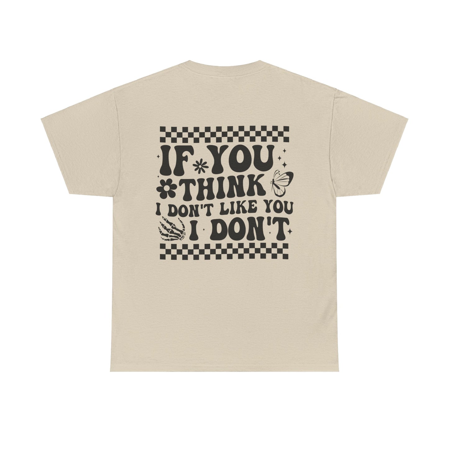 If You Think I Don’t Like You Cotton Tee